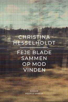 Christina Hesselholdt: Feje blade sammen op mod vinden : roman