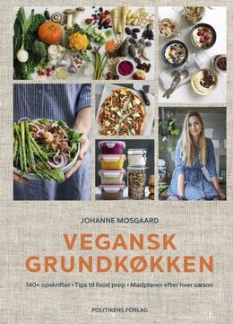 Johanne Mosgaard: Vegansk grundkøkken : 140+ opskrifter, tips til food prep, madplaner efter hver sæson